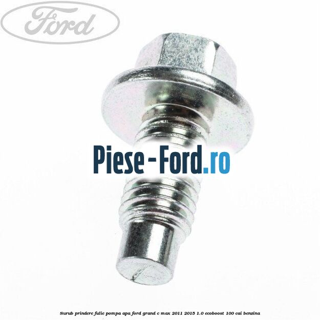 Surub prindere fulie pompa apa Ford Grand C-Max 2011-2015 1.0 EcoBoost 100 cai benzina
