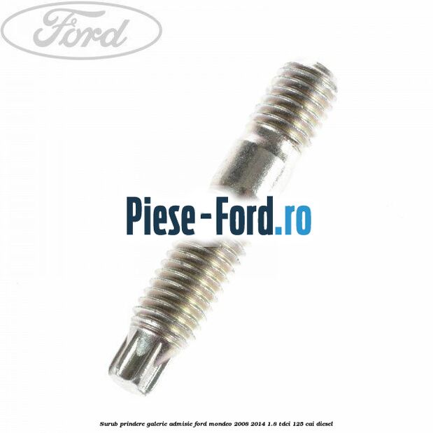Surub prindere galerie admisie Ford Mondeo 2008-2014 1.8 TDCi 125 cai diesel