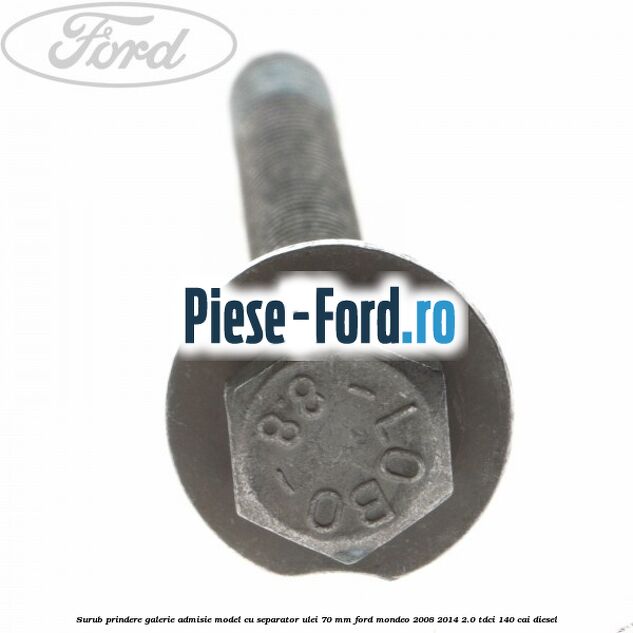 Surub prindere galerie admisie model cu separator ulei 70 mm Ford Mondeo 2008-2014 2.0 TDCi 140 cai diesel