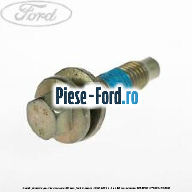 Surub prindere galerie evacuare 28 mm Ford Mondeo 1996-2000 1.8 i 115 cai benzina
