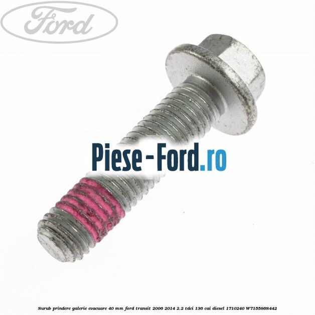 Surub prindere galerie evacuare 40 MM Ford Transit 2006-2014 2.2 TDCi 136 cai #0C43226FF0