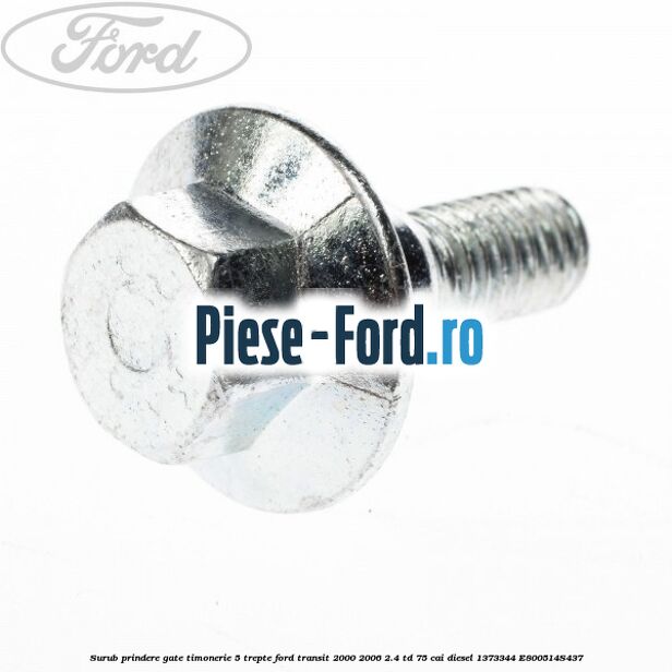 Surub prindere gate timonerie 5 trepte Ford Transit 2000-2006 2.4 TD 75 cai diesel #8A624186C7