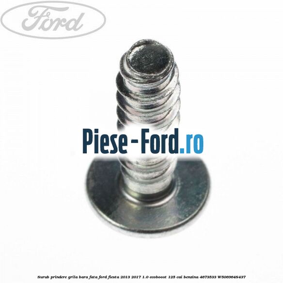 Surub prindere grila bara fata Ford Fiesta 2013-2017 1.0 EcoBoost 125 cai benzina