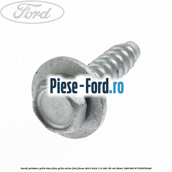 Surub prindere grila bara fata, grila active Ford Focus 2014-2018 1.6 TDCi 95 cai diesel