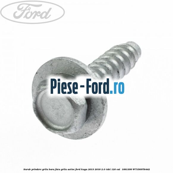 Surub prindere grila bara fata, grila active Ford Kuga 2013-2016 2.0 TDCi 120 cai  #7057250565