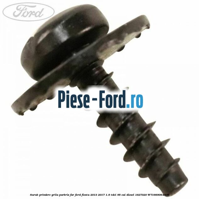 Surub prindere grila parbriz, far Ford Fiesta 2013-2017 1.6 TDCi 95 cai diesel