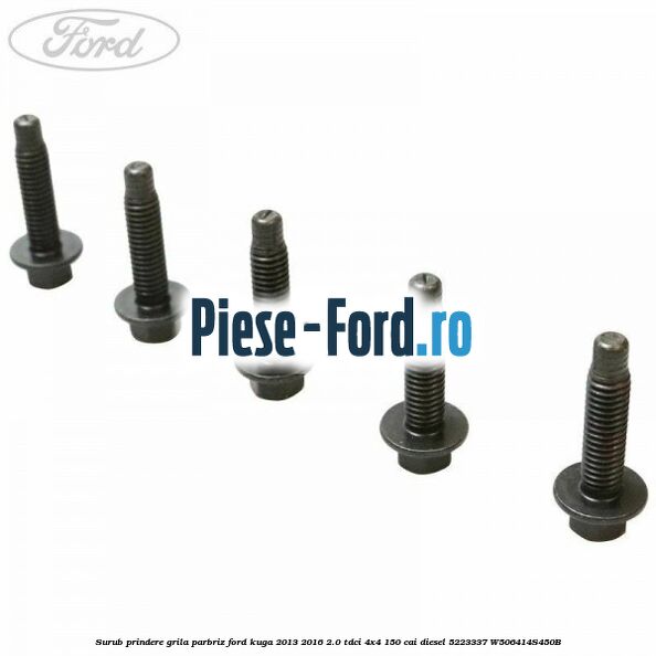 Surub prindere grila parbriz Ford Kuga 2013-2016 2.0 TDCi 4x4 150 cai diesel #FA31DB41DF