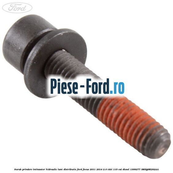 Surub prindere intinzator hidraulic lant distributie Ford Focus 2011-2014 2.0 TDCi 115 cai diesel