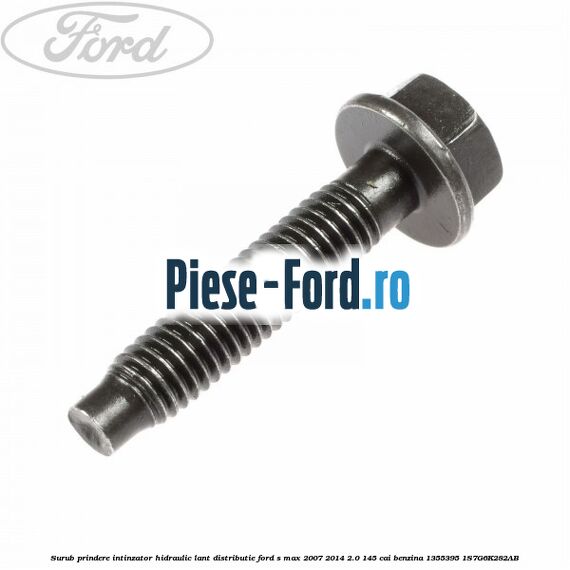 Surub prindere capac distributie lung Ford S-Max 2007-2014 2.0 145 cai benzina