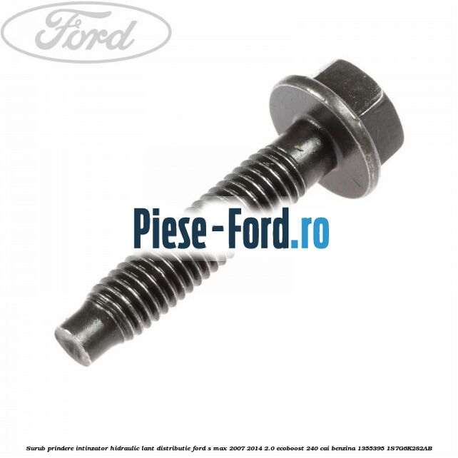 Surub prindere intinzator hidraulic lant distributie Ford S-Max 2007-2014 2.0 EcoBoost 240 cai benzina
