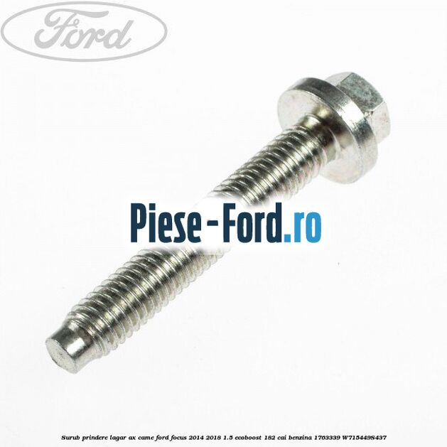 Surub prindere lagar ax came Ford Focus 2014-2018 1.5 EcoBoost 182 cai benzina