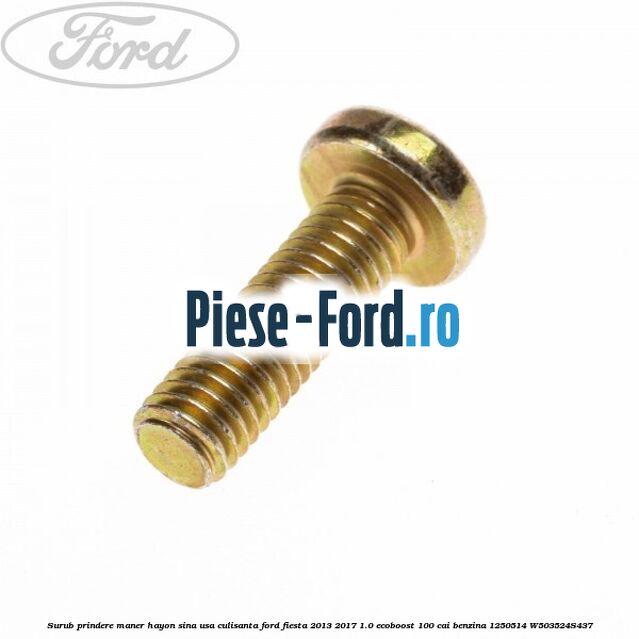Surub prindere maner hayon, sina usa culisanta Ford Fiesta 2013-2017 1.0 EcoBoost 100 cai benzina