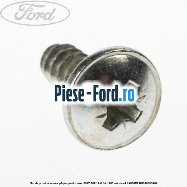 Surub prindere maner plafon Ford C-Max 2007-2011 1.6 TDCi 109 cai diesel