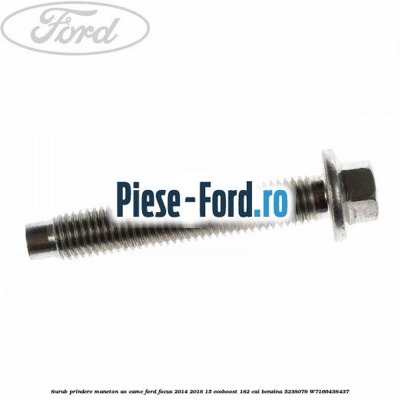 Surub prindere maneton ax came Ford Focus 2014-2018 1.5 EcoBoost 182 cai #F1251EA13C