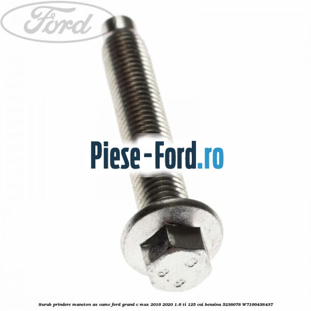 Surub prindere maneton ax came Ford Grand C-Max 2016-2020 1.6 Ti 125 cai benzina #CF8E6E743E