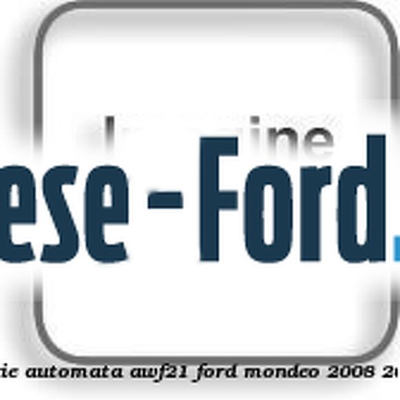 Surub prindere modul cutie automata AWF21 Ford Mondeo 2008-2014 2.2 TDCi 175 cai diesel