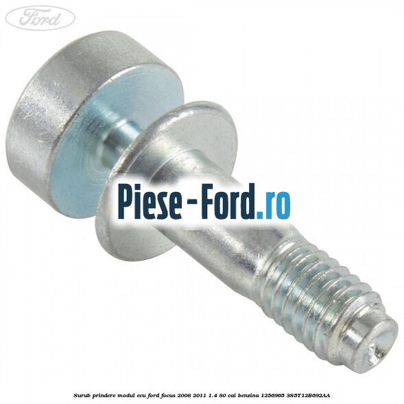 Surub prindere modul ECU Ford Focus 2008-2011 1.4 80 cai benzina #BC75704094