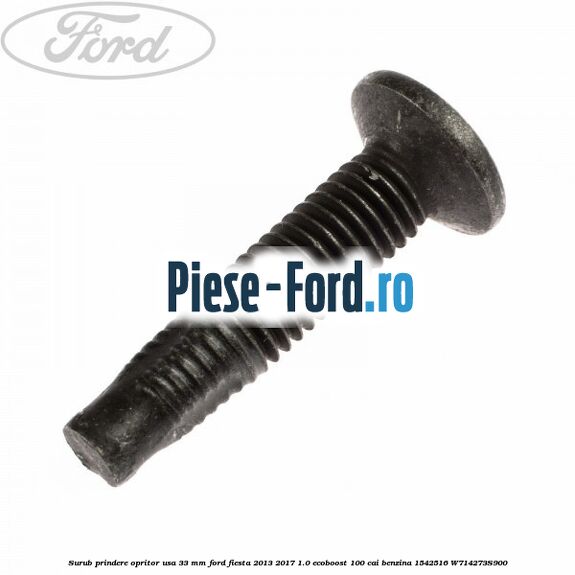 Surub prindere opritor usa 33 mm Ford Fiesta 2013-2017 1.0 EcoBoost 100 cai benzina