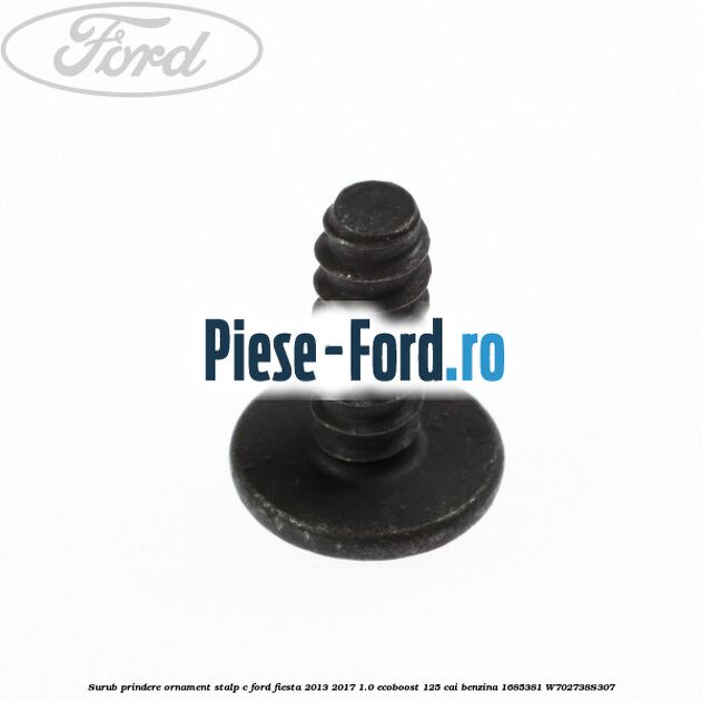 Surub prindere ornament stalp c Ford Fiesta 2013-2017 1.0 EcoBoost 125 cai benzina
