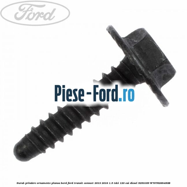 Surub prindere ornament vertical Ford Transit Connect 2013-2018 1.5 TDCi 120 cai diesel
