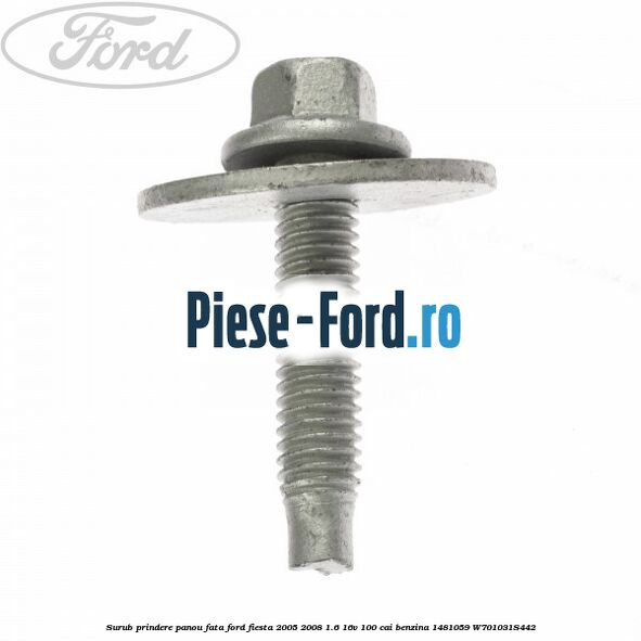 Surub prindere panou fata Ford Fiesta 2005-2008 1.6 16V 100 cai benzina