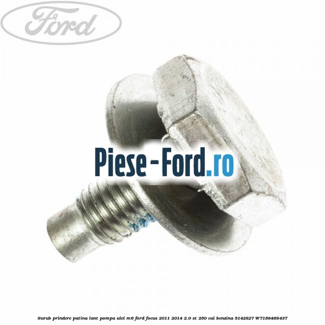 Surub prindere patina lant pompa ulei M6 Ford Focus 2011-2014 2.0 ST 250 cai benzina