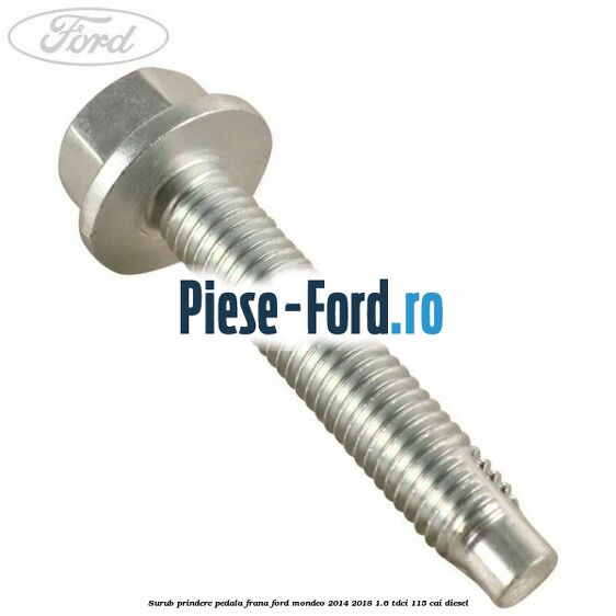 Surub prindere pedala frana Ford Mondeo 2014-2018 1.6 TDCi 115 cai diesel