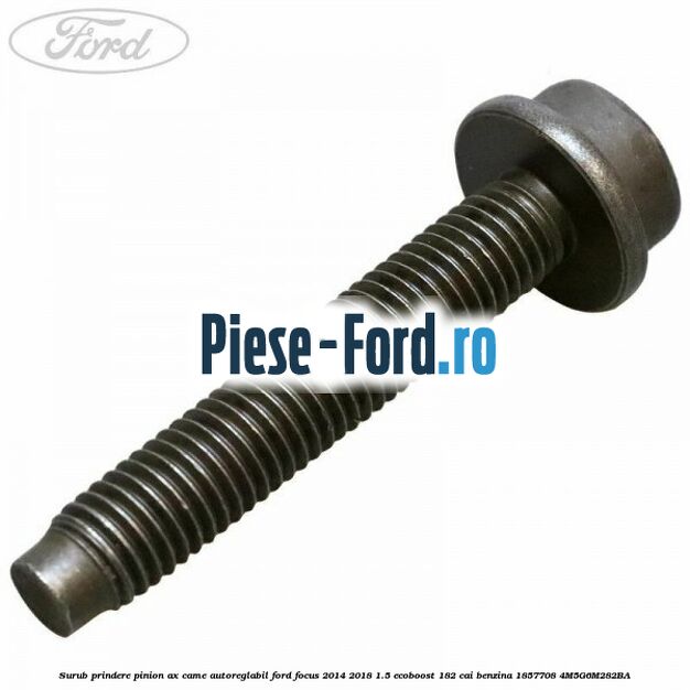 Surub prindere pinion ax came autoreglabil Ford Focus 2014-2018 1.5 EcoBoost 182 cai benzina