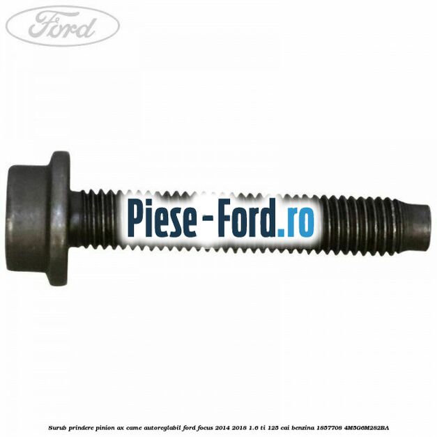 Surub prindere pinion ax came autoreglabil Ford Focus 2014-2018 1.6 Ti 125 cai benzina #BE0A3D6B95