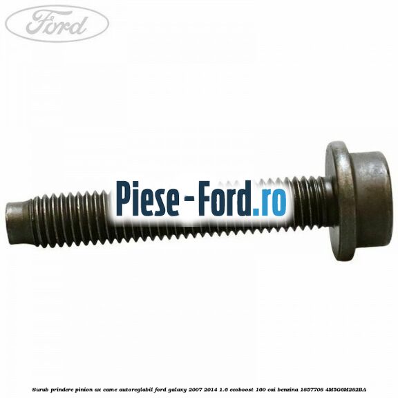 Surub prindere pinion ax came autoreglabil Ford Galaxy 2007-2014 1.6 EcoBoost 160 cai benzina #2DB7A3DA72