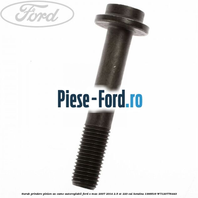 Surub prindere capac distributie Ford S-Max 2007-2014 2.5 ST 220 cai benzina