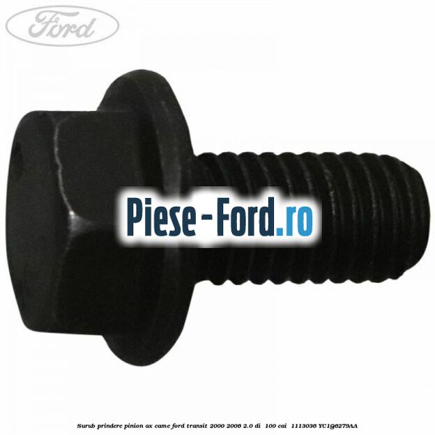 Surub prindere pinion ax came Ford Transit 2000-2006 2.0 DI 100 cai #D05E8C8010 Surub prindere pinion ax came Ford Transit 2000-2006 2.0 DI 100 cai #D05E8C8010