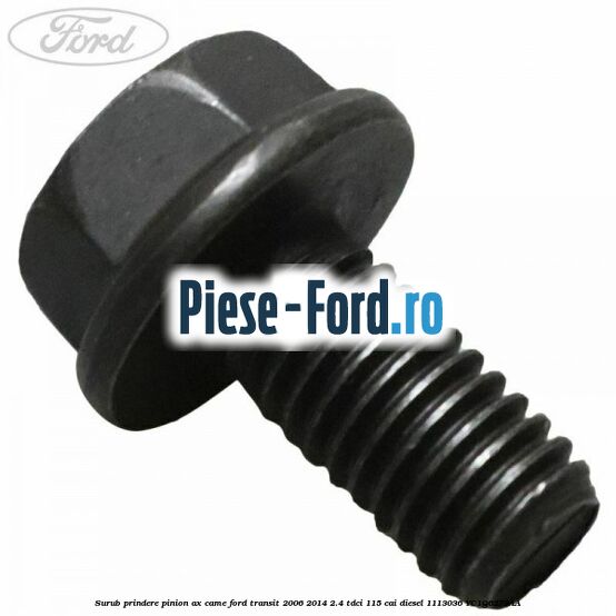 Surub prindere pinion ax came Ford Transit 2006-2014 2.4 TDCi 115 cai diesel #44AD65177A