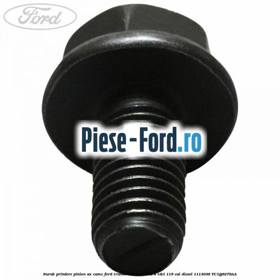 Surub prindere pinion ax came Ford Transit 2006-2014 2.4 TDCi 115 cai diesel #44AD65177A