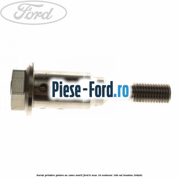 Surub prindere pinion ax came ventil Ford B-Max 1.0 EcoBoost 100 cai #2E625F7EC4