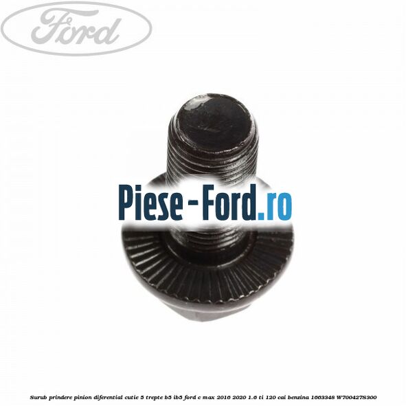 Surub prindere pinion diferential cutie 5 trepte B5/IB5 Ford C-Max 2016-2020 1.6 Ti 120 cai benzina #5E508A0F26