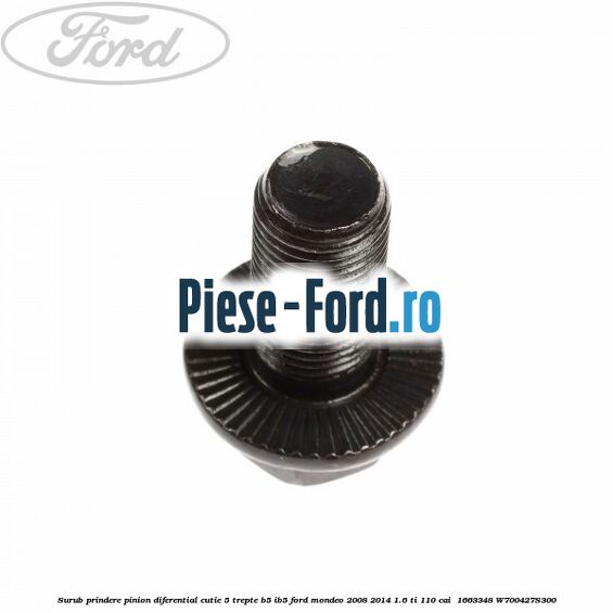 Surub prindere pinion diferential cutie 5 trepte B5/IB5 Ford Mondeo 2008-2014 1.6 Ti 110 cai  #79D05369E0