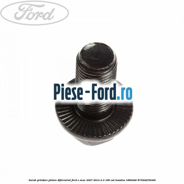 Surub prindere pinion diferential Ford S-Max 2007-2014 2.3 160 cai benzina