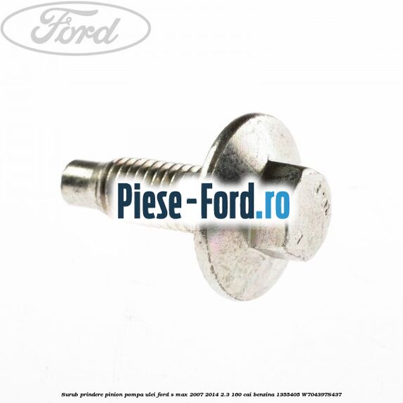 Surub prindere pinion pompa ulei Ford S-Max 2007-2014 2.3 160 cai benzina