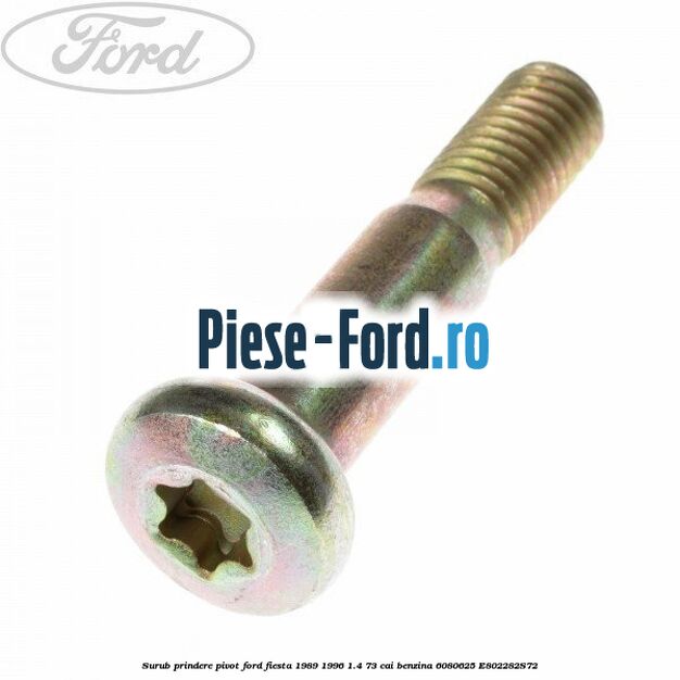 Surub prindere pivot Ford Fiesta 1989-1996 1.4 73 cai benzina #3F25D4AA02