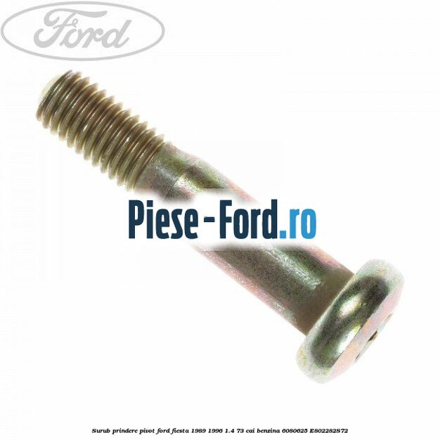 Surub prindere pivot Ford Fiesta 1989-1996 1.4 73 cai benzina #3F25D4AA02