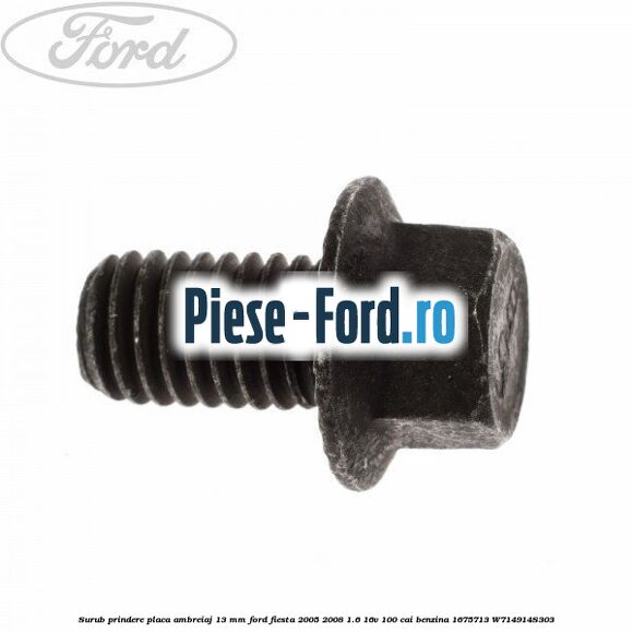 Surub prindere placa ambreiaj 13 mm Ford Fiesta 2005-2008 1.6 16V 100 cai benzina #66F393142C