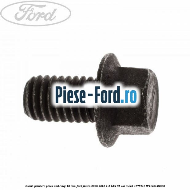 Surub prindere placa ambreiaj 13 mm Ford Fiesta 2008-2012 1.6 TDCi 95 cai diesel
