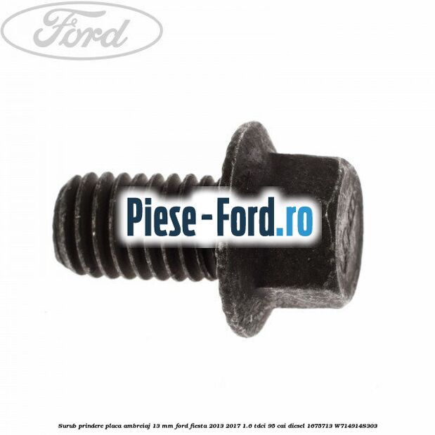 Surub prindere placa ambreiaj 13 mm Ford Fiesta 2013-2017 1.6 TDCi 95 cai diesel