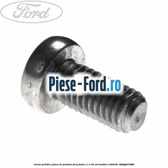 Surub prindere placa de presiune Ford Fusion 1.3 60 cai benzina