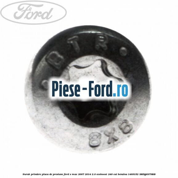 Surub prindere placa de presiune Ford S-Max 2007-2014 2.0 EcoBoost 240 cai benzina