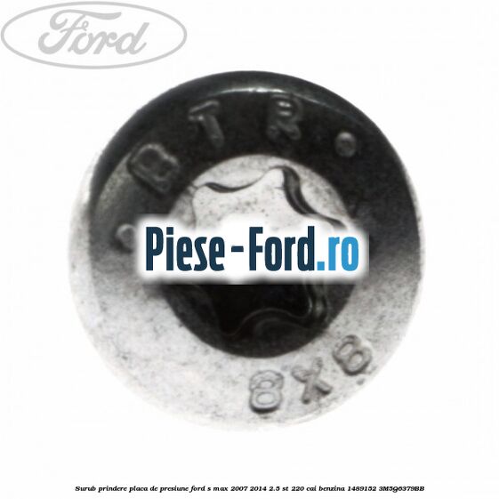 Surub prindere placa de presiune Ford S-Max 2007-2014 2.5 ST 220 cai benzina