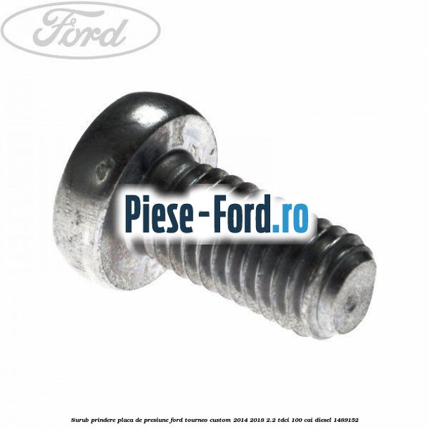 Surub prindere placa de presiune Ford Tourneo Custom 2014-2018 2.2 TDCi 100 cai
