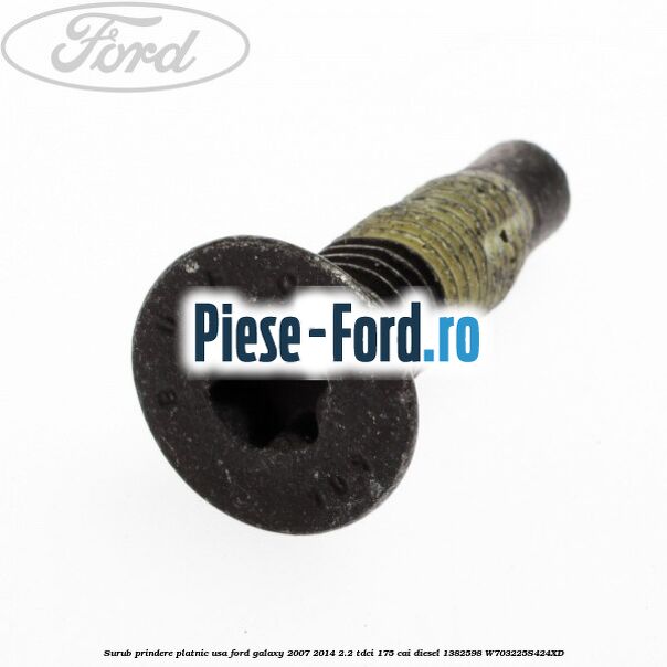 Surub prindere platnic usa Ford Galaxy 2007-2014 2.2 TDCi 175 cai diesel