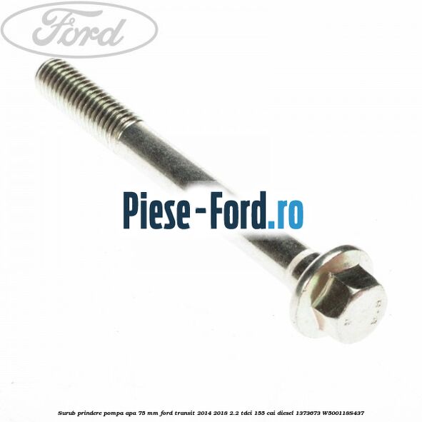 Surub prindere pompa apa 75 mm Ford Transit 2014-2018 2.2 TDCi 155 cai diesel #5FB03FB7F5
